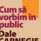 Dale Carnegie – Cum să vorbim în public