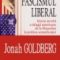 Jonah Goldberg – Fascismul liberal. Istoria secretă a stîngii americane de la Mussolini la politica semnificaţiei