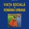 Cosima Rughiniş – Viaţa socială în România urbană