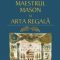 Ştefan Mâşu – Maestrul Mason şi Arta Regală