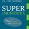 Joel Fuhrman – Superimunitatea. Ghid fundamental pentru stimularea mijloacelor de apărare ale organismului