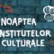 Noaptea Institutelor Culturale la București